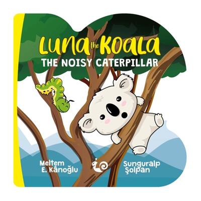 Luna The Koala The Noısy Caterpillar-A Series of Lovely