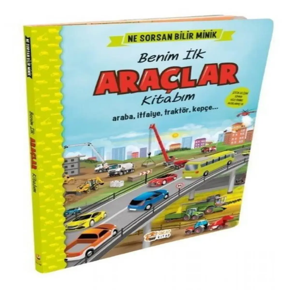 Ne Sorsan Bilir Minik - İlk Büyük Araçlar Kitabım